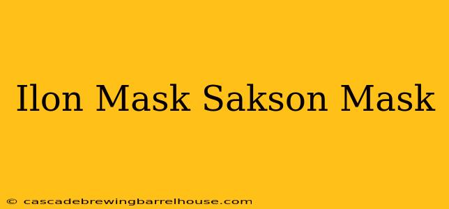 Ilon Mask Sakson Mask