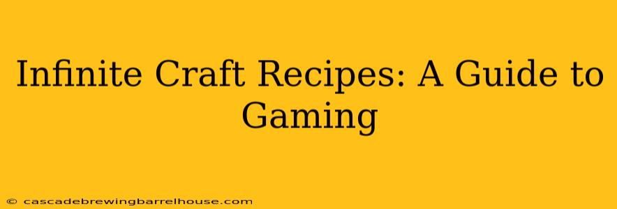 Infinite Craft Recipes: A Guide to Gaming