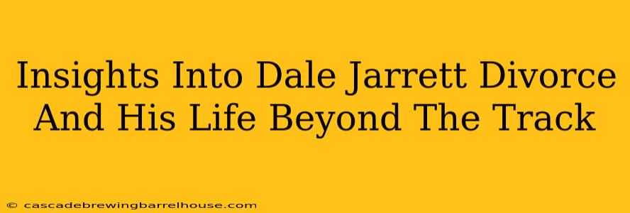 Insights Into Dale Jarrett Divorce And His Life Beyond The Track