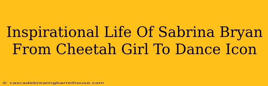 Inspirational Life Of Sabrina Bryan From Cheetah Girl To Dance Icon