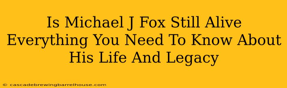 Is Michael J Fox Still Alive Everything You Need To Know About His Life And Legacy