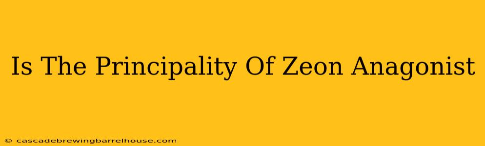 Is The Principality Of Zeon Anagonist