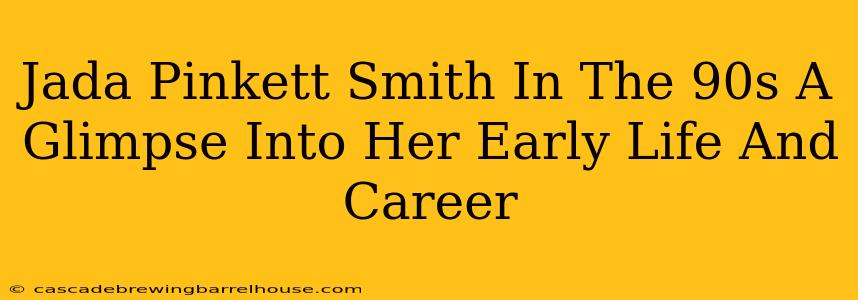 Jada Pinkett Smith In The 90s A Glimpse Into Her Early Life And Career