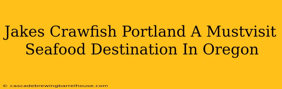 Jakes Crawfish Portland A Mustvisit Seafood Destination In Oregon