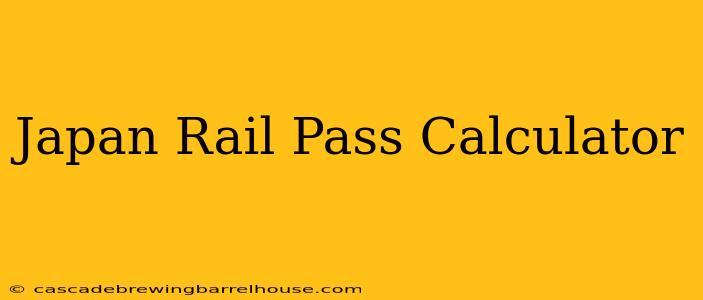 Japan Rail Pass Calculator