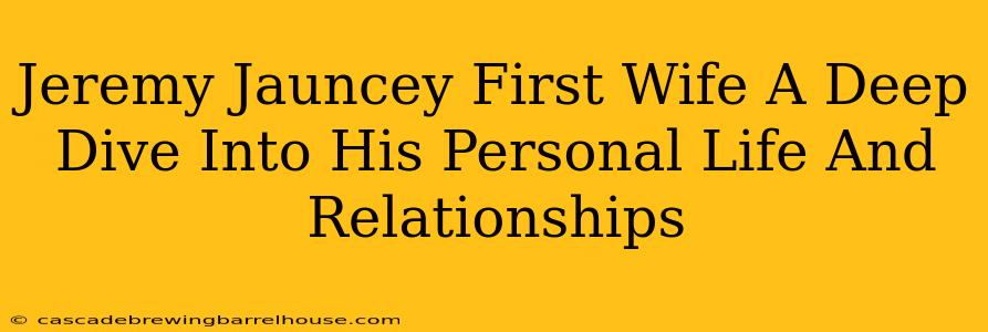 Jeremy Jauncey First Wife A Deep Dive Into His Personal Life And Relationships