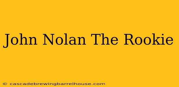 John Nolan The Rookie