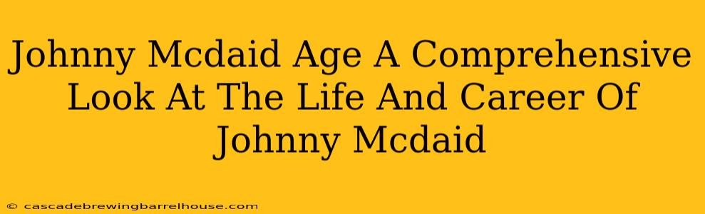 Johnny Mcdaid Age A Comprehensive Look At The Life And Career Of Johnny Mcdaid