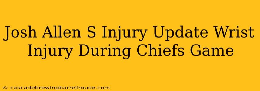 Josh Allen S Injury Update Wrist Injury During Chiefs Game