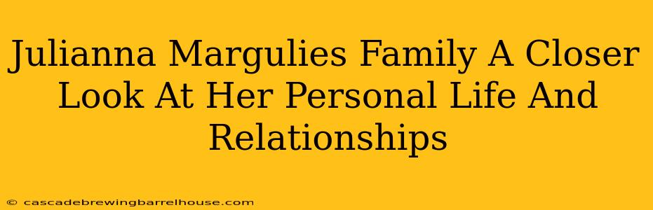 Julianna Margulies Family A Closer Look At Her Personal Life And Relationships