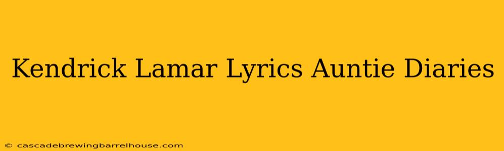 Kendrick Lamar Lyrics Auntie Diaries
