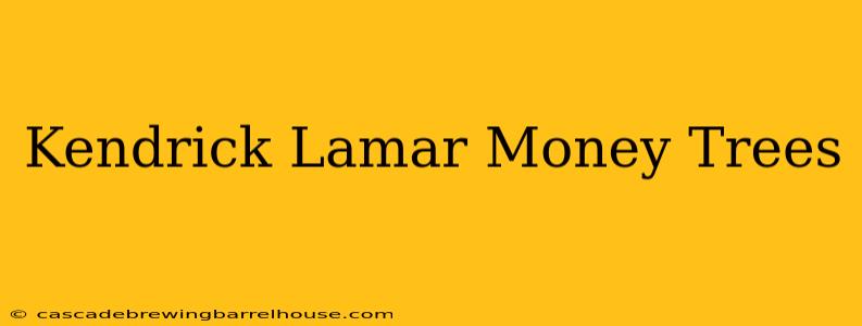 Kendrick Lamar Money Trees