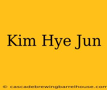 Kim Hye Jun