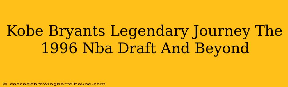 Kobe Bryants Legendary Journey The 1996 Nba Draft And Beyond