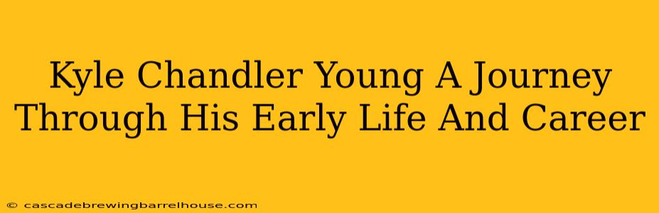 Kyle Chandler Young A Journey Through His Early Life And Career