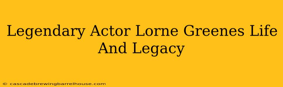 Legendary Actor Lorne Greenes Life And Legacy
