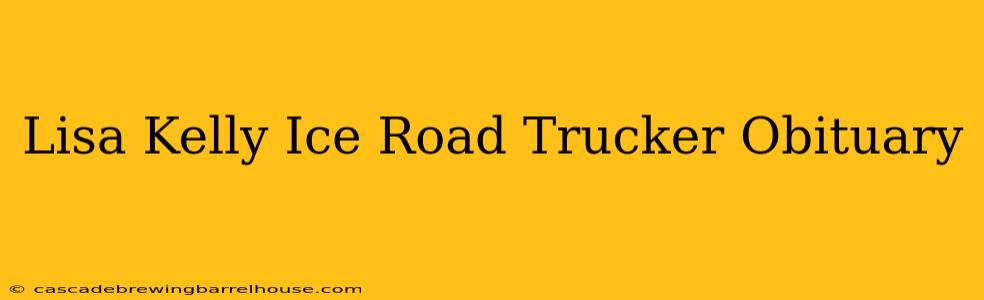 Lisa Kelly Ice Road Trucker Obituary
