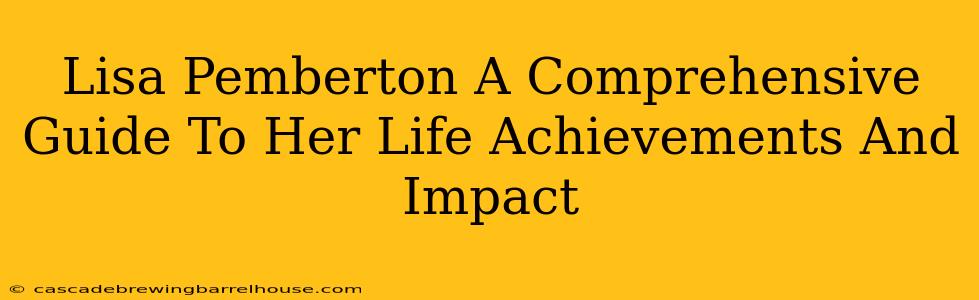 Lisa Pemberton A Comprehensive Guide To Her Life Achievements And Impact