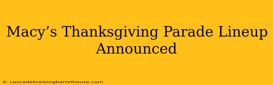 Macy’s Thanksgiving Parade Lineup Announced