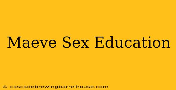 Maeve Sex Education