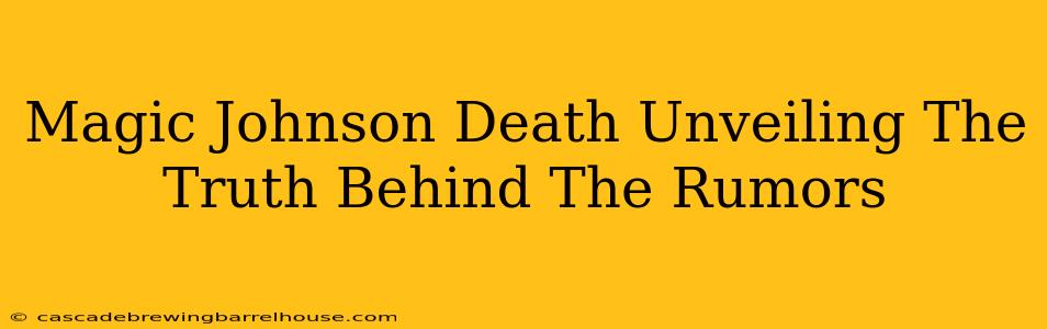Magic Johnson Death Unveiling The Truth Behind The Rumors