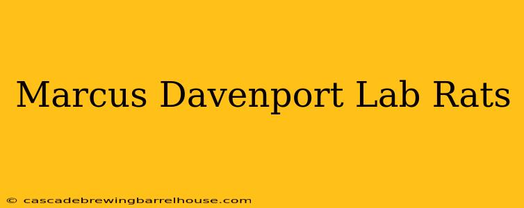 Marcus Davenport Lab Rats
