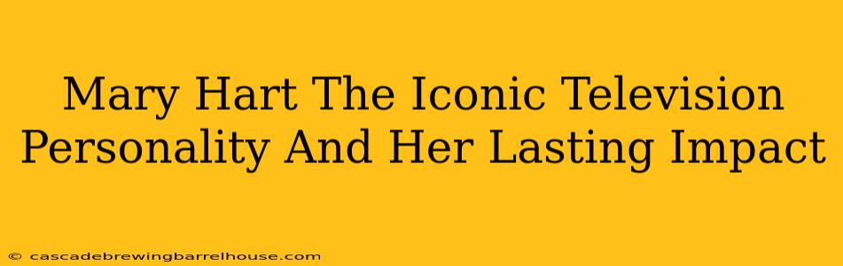 Mary Hart The Iconic Television Personality And Her Lasting Impact