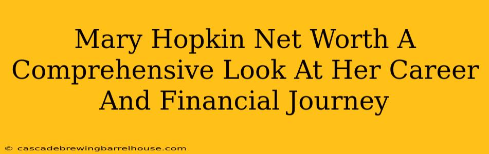 Mary Hopkin Net Worth A Comprehensive Look At Her Career And Financial Journey