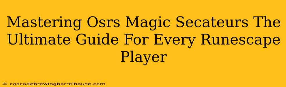 Mastering Osrs Magic Secateurs The Ultimate Guide For Every Runescape Player