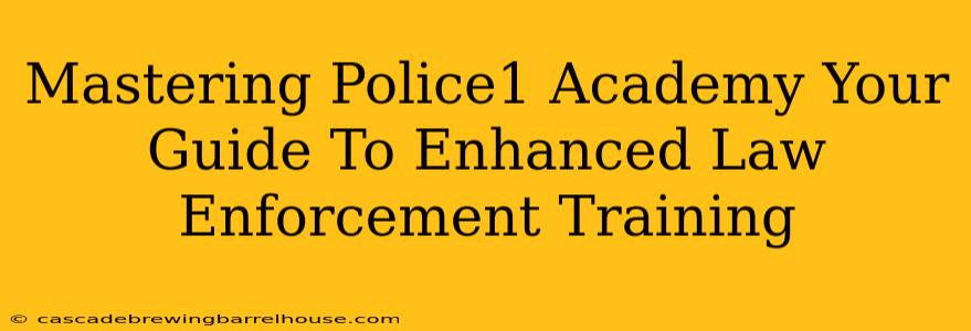 Mastering Police1 Academy Your Guide To Enhanced Law Enforcement Training