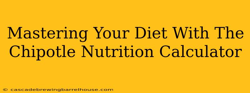 Mastering Your Diet With The Chipotle Nutrition Calculator