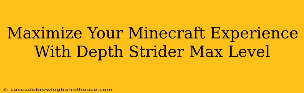 Maximize Your Minecraft Experience With Depth Strider Max Level