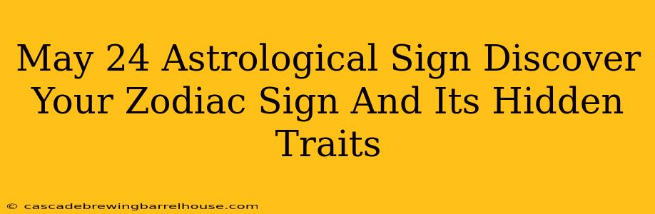 May 24 Astrological Sign Discover Your Zodiac Sign And Its Hidden Traits
