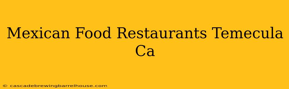 Mexican Food Restaurants Temecula Ca