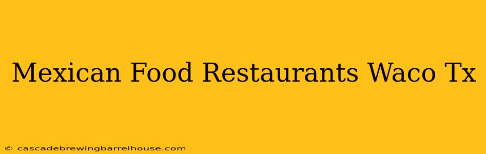 Mexican Food Restaurants Waco Tx