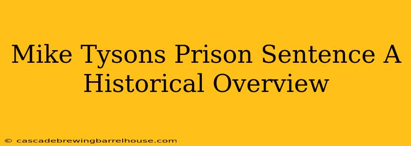 Mike Tysons Prison Sentence A Historical Overview
