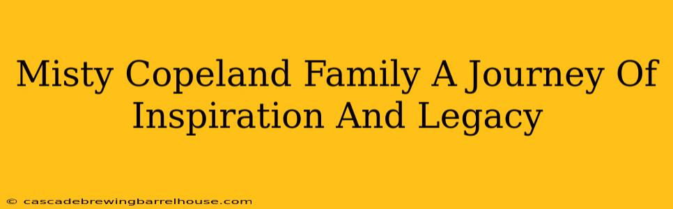 Misty Copeland Family A Journey Of Inspiration And Legacy