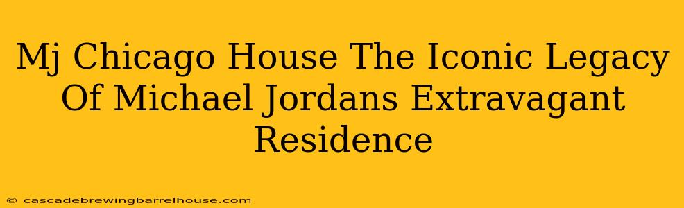 Mj Chicago House The Iconic Legacy Of Michael Jordans Extravagant Residence