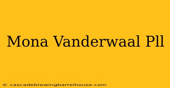 Mona Vanderwaal Pll