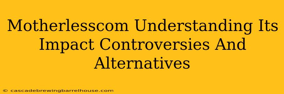 Motherlesscom Understanding Its Impact Controversies And Alternatives