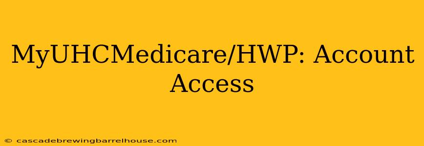 MyUHCMedicare/HWP: Account Access