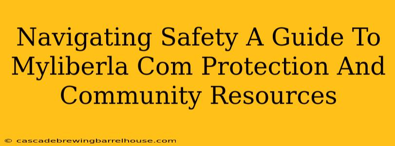 Navigating Safety A Guide To Myliberla Com Protection And Community Resources