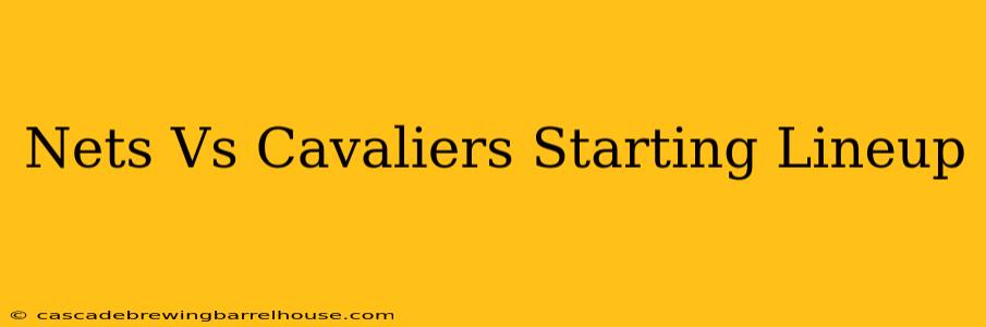 Nets Vs Cavaliers Starting Lineup