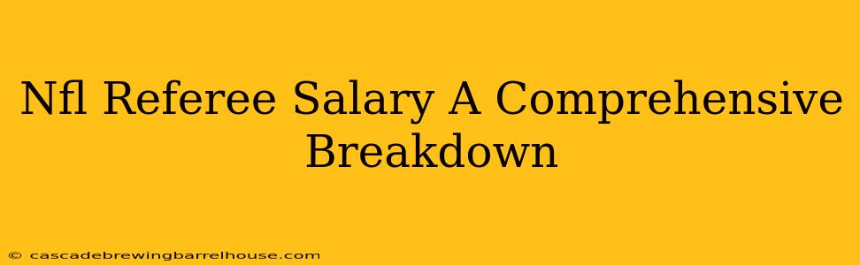Nfl Referee Salary A Comprehensive Breakdown
