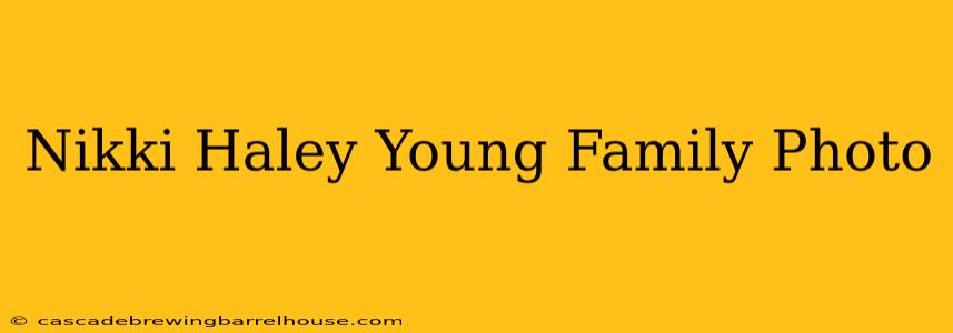 Nikki Haley Young Family Photo
