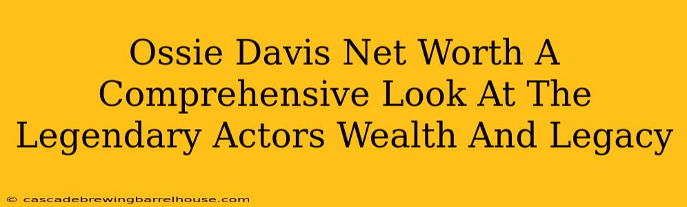 Ossie Davis Net Worth A Comprehensive Look At The Legendary Actors Wealth And Legacy