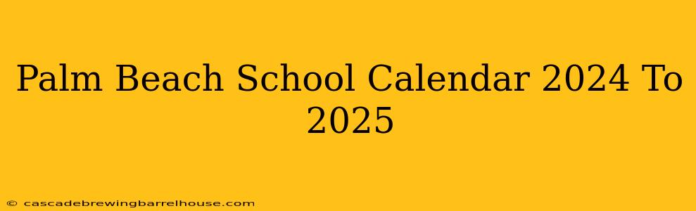 Palm Beach School Calendar 2024 To 2025