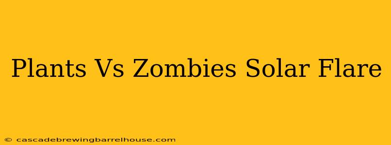 Plants Vs Zombies Solar Flare