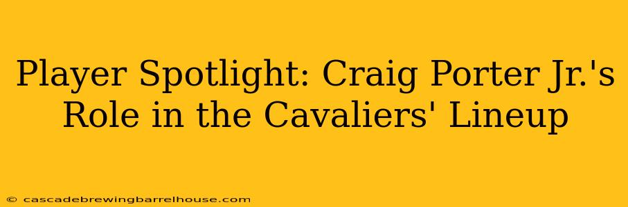 Player Spotlight: Craig Porter Jr.'s Role in the Cavaliers' Lineup