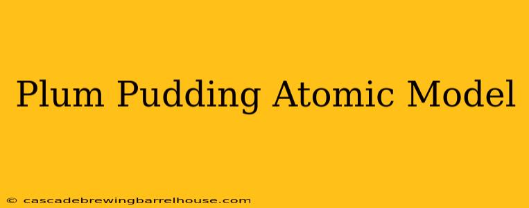 Plum Pudding Atomic Model
